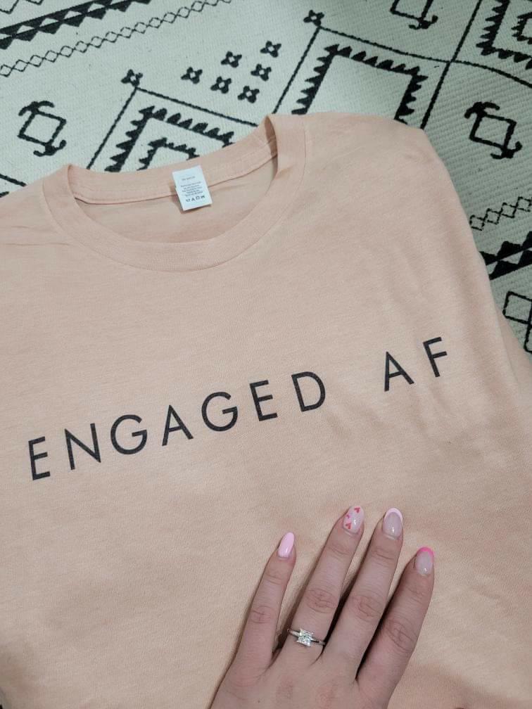 Engaged AF Shirt