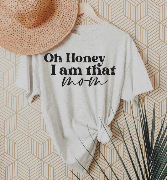 Oh Honey I Am That Mom Shirt